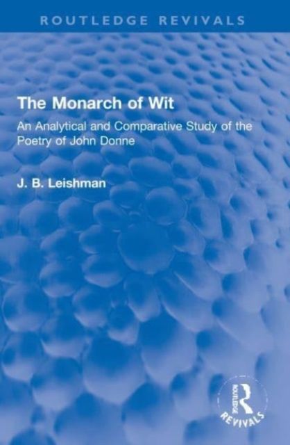 The Monarch of Wit : An Analytical and Comparative Study of the Poetry of John Donne