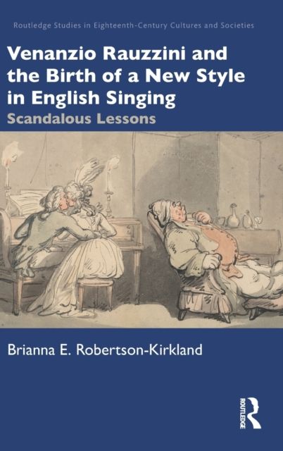 Venanzio Rauzzini and the Birth of a New Style in English Singing : Scandalous Lessons