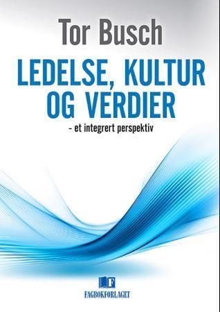Ledelse, kultur og verdier : et integrert perspektiv