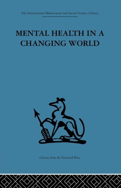 Mental Health in a Changing World : Volume one of a report on an international and interprofessional study group convened by the World Federation for Mental Health