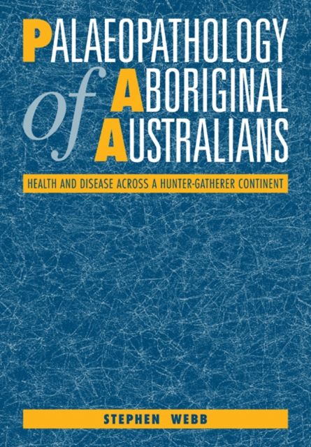 Palaeopathology of Aboriginal Australians : Health and Disease across a Hunter-Gatherer Continent