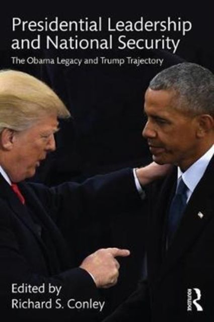 Presidential Leadership and National Security : The Obama Legacy and Trump Trajectory