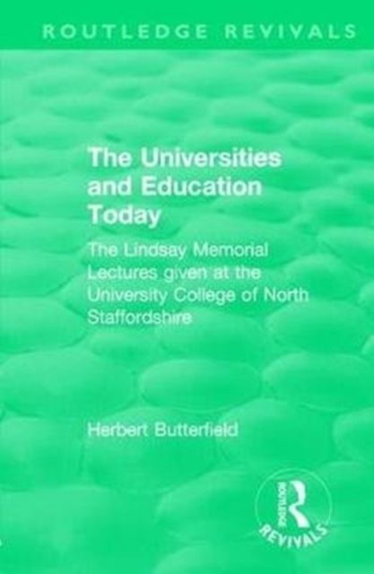 Routledge Revivals: The Universities and Education Today (1962) : The Lindsay Memorial Lectures given at the University College of North Staffordshire