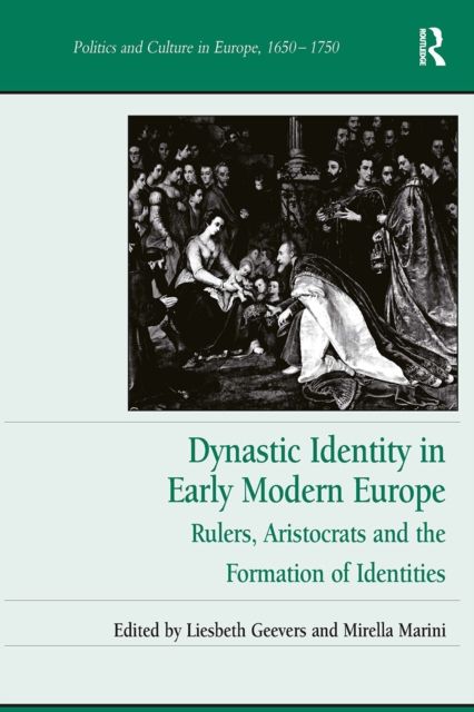 Dynastic Identity in Early Modern Europe : Rulers, Aristocrats and the Formation of Identities