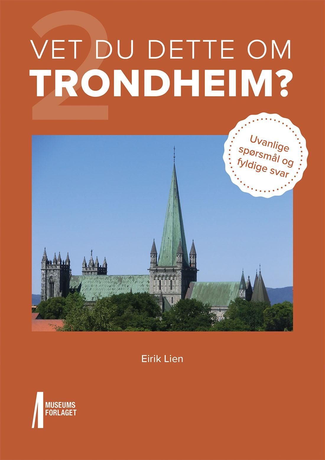 Vet du dette om Trondheim? : uvanlige spørsmål og fyldige svar. 2