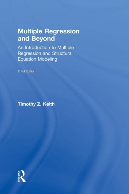 Multiple Regression and Beyond : An Introduction to Multiple Regression and Structural Equation Modeling