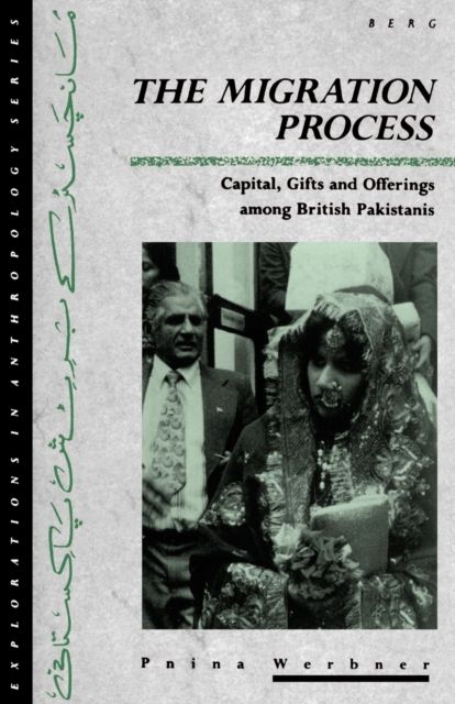 The Migration Process : Capital, Gifts and Offerings among British Pakistanis