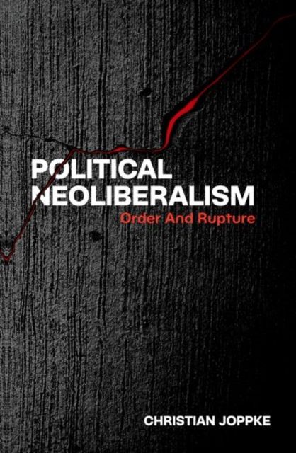 Political Neoliberalism : Order and Rupture