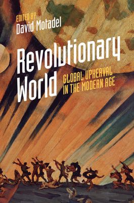 Revolutionary World : Global Upheaval in the Modern Age
