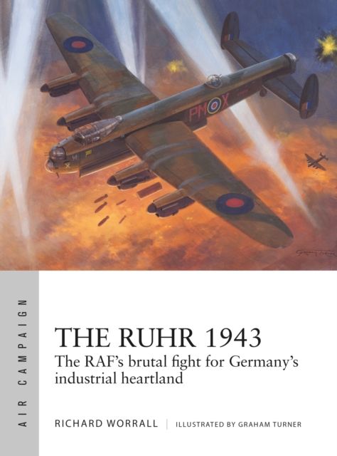 The Ruhr 1943 : The RAF’s brutal fight for Germany’s industrial heartland