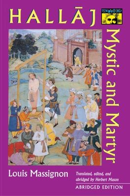 Hallaj : Mystic and Martyr - Abridged Edition