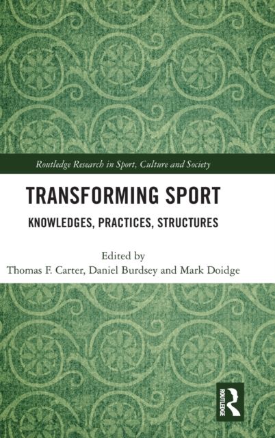 Transforming Sport : Knowledges, Practices, Structures