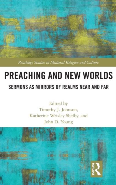 Preaching and New Worlds : Sermons as Mirrors of Realms Near and Far