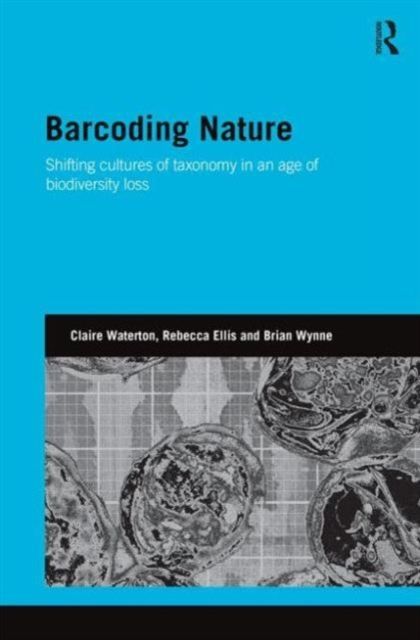 Barcoding Nature : Shifting Cultures of Taxonomy in an Age of Biodiversity Loss