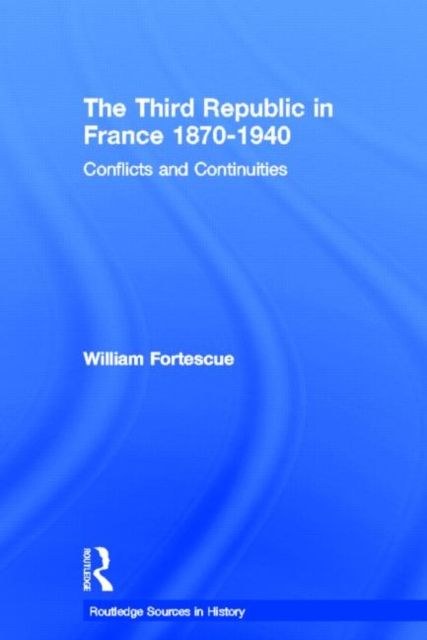 The Third Republic in France 1870-1940 : Conflicts and Continuities