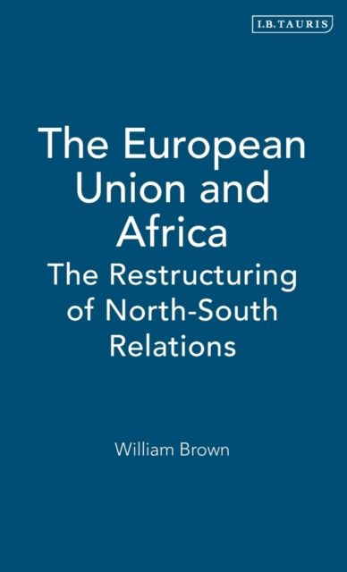 The European Union and Africa : The Restructuring of North-South Relations