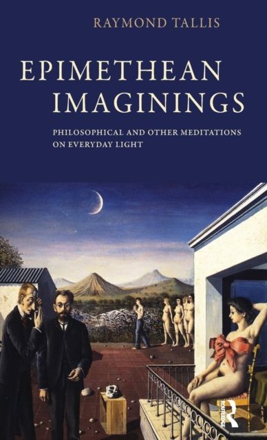 Epimethean Imaginings : Philosophical and Other Meditations on Everyday Light
