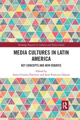 Media Cultures in Latin America : Key Concepts and New Debates