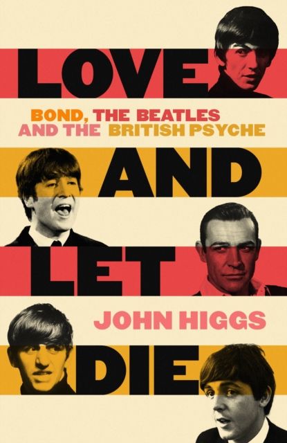 Forsidebilde av Love and let die : Bond, the Beatles and the British psyche
