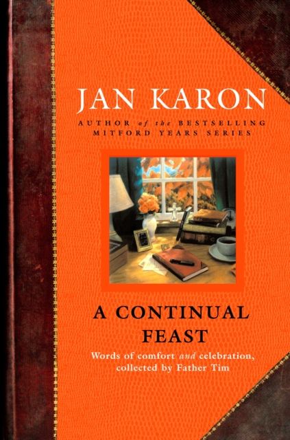 A Continual Feast : Words of Comfort and Celebration, Collected by Father Tim