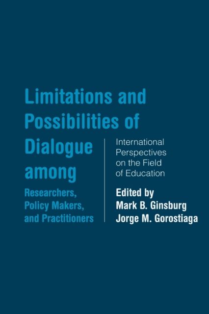 Limitations and Possibilities of Dialogue among Researchers, Policymakers, and Practitioners : International Perspectives on the Field of Education
