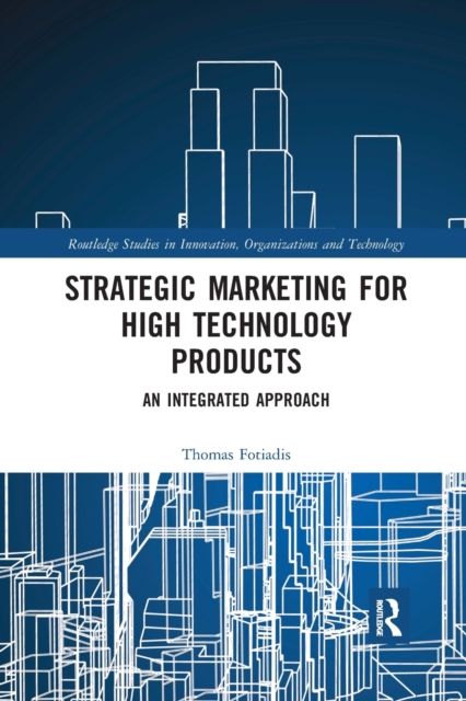 Strategic Marketing for High Technology Products : An Integrated Approach