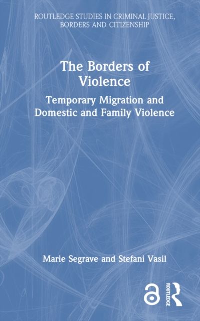 The Borders of Violence : Temporary Migration and Domestic and Family Violence