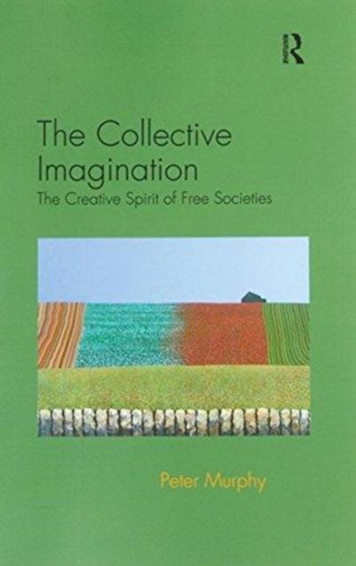 The Collective Imagination : The Creative Spirit of Free Societies