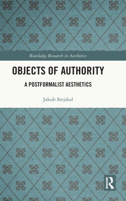 Objects of Authority : A Postformalist Aesthetics