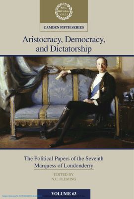 Aristocracy, Democracy and Dictatorship: Volume 63 : The Political Papers of the Seventh Marquess of Londonderry