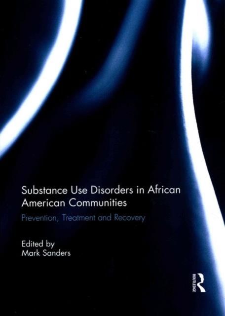 Substance Use Disorders in African American Communities : Prevention, Treatment and Recovery