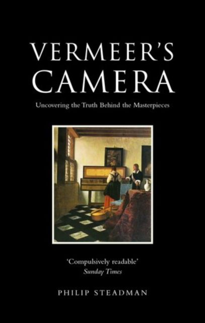 Vermeer's Camera : Uncovering the Truth Behind the Masterpieces