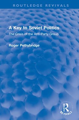 A Key to Soviet Politics : The Crisis of the Anti-Party Group