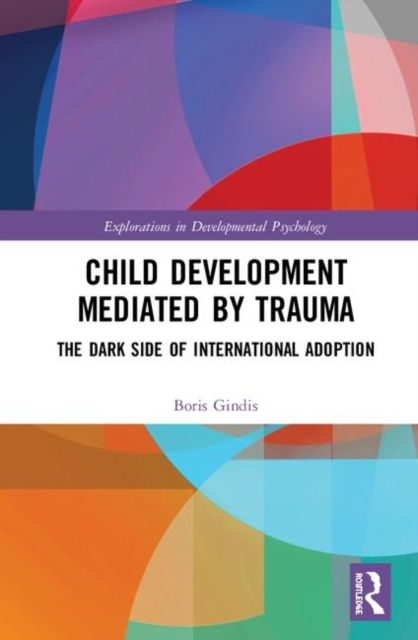 Child Development Mediated by Trauma : The Dark Side of International Adoption