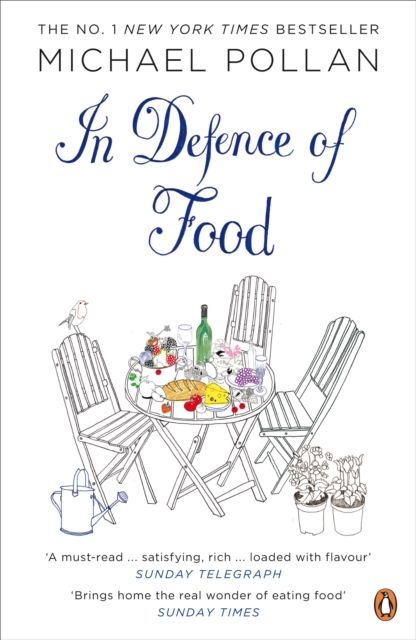 In Defence of Food : The Myth of Nutrition and the Pleasures of Eating
