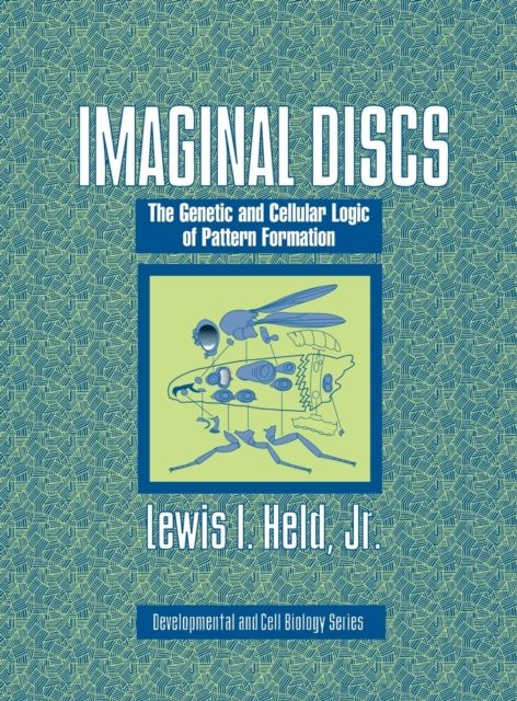 Imaginal Discs : The Genetic and Cellular Logic of Pattern Formation