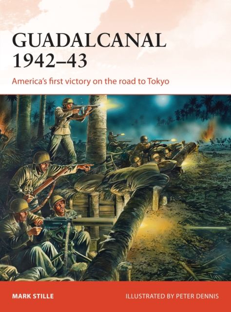 Guadalcanal 1942–43 : America's first victory on the road to Tokyo