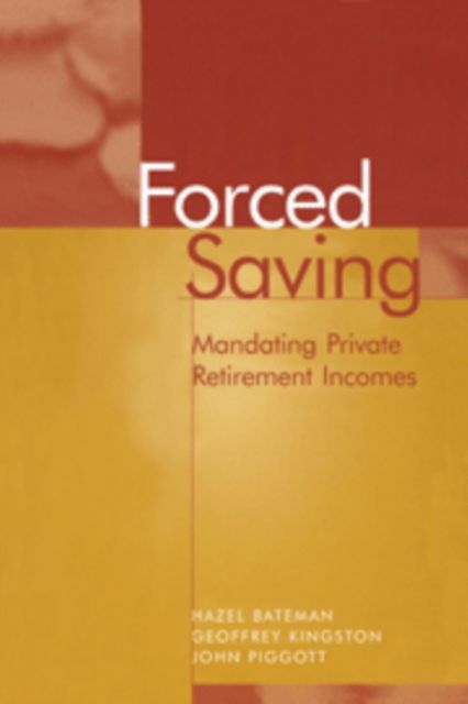 Forced Saving : Mandating Private Retirement Incomes