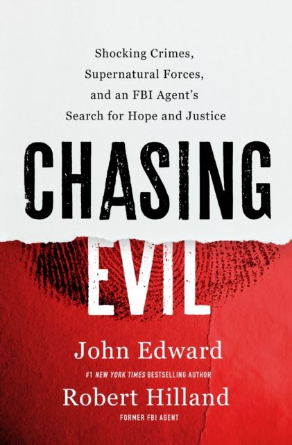 Chasing Evil : Shocking Crimes, Supernatural Forces, and an FBI Agent's Search for Hope and Justice