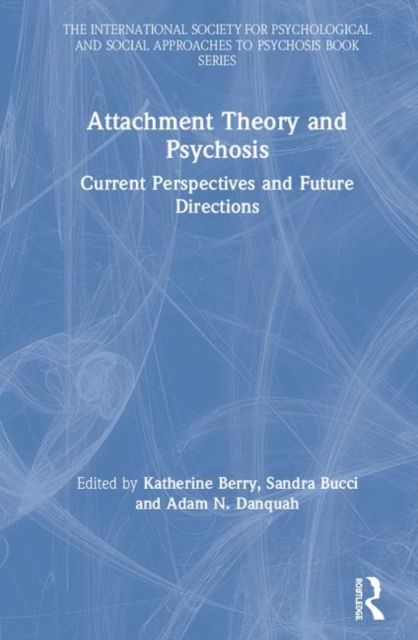 Attachment Theory and Psychosis : Current Perspectives and Future Directions