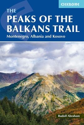 The Peaks of the Balkans Trail : Montenegro, Albania and Kosovo