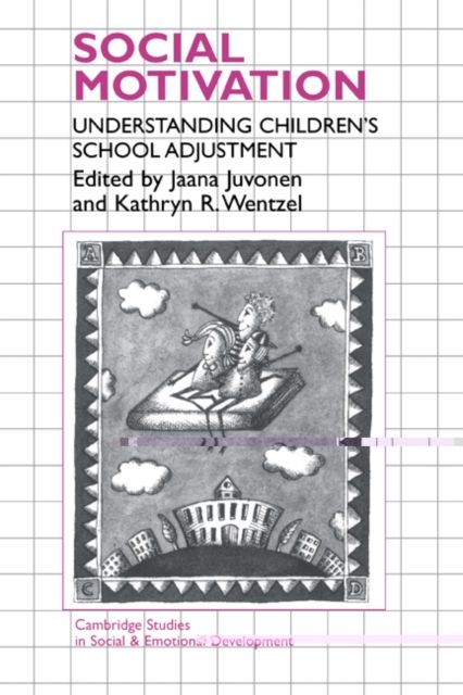 Social Motivation : Understanding Children's School Adjustment