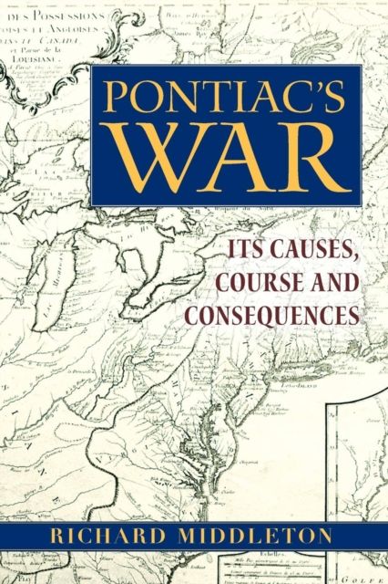 Pontiac's War : Its Causes, Course and Consequences