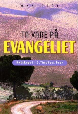 Forsidebilde av Ta vare på evangeliet : budskapet i 2. Timoteus brev