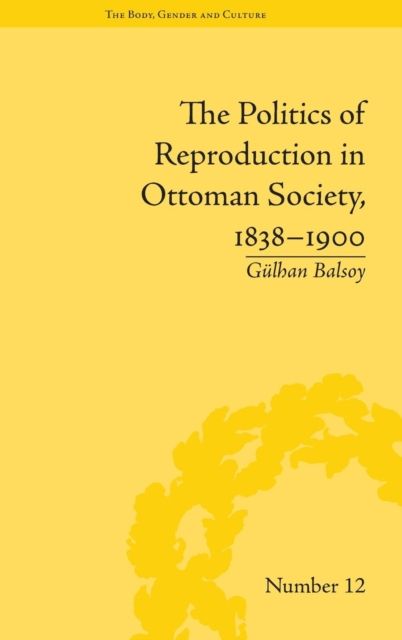 The Politics of Reproduction in Ottoman Society, 1838–1900