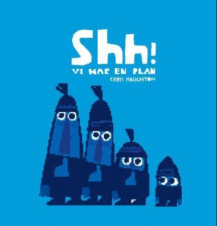 Shh! Vi har en plan