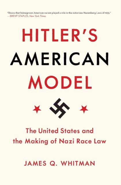 Hitler's American Model : The United States and the Making of Nazi Race Law