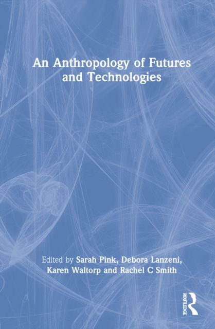 An Anthropology of Futures and Technologies