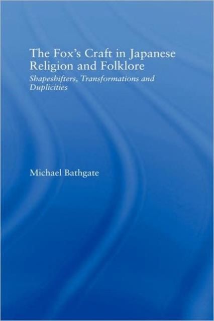 The Fox's Craft in Japanese Religion and Culture : Shapeshifters, Transformations, and Duplicities