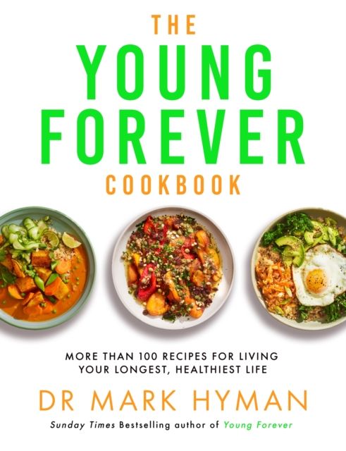 The young forever cookbook : more than 100 delicious recipes for living your longest, healthiest life